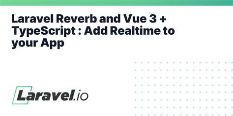 laravel reverb|Laravel Reverb and Vue 3 + TypeScript : Add Realtime to your App.
